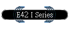 E42 I Series
